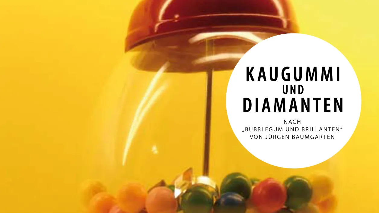 Symbolbild der Aufführung: Kaugummi und Diamanten